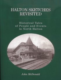 Halton Sketches Revisited: Historical Tales of People and Events in North Halton