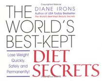 The World's Best-Kept Diet Secrets: Lose Weight Quickly, Safely and Permanently