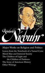 Reinhold Niebuhr: Major Works on Religion and Politics: (Library of America #263)