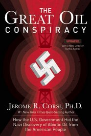 The Great Oil Conspiracy: How the U.S. Government Hid the Nazi Discovery of Abiotic Oil from the American People