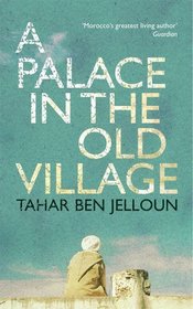 A Palace in the Old Village. by Tahar Ben Jelloun