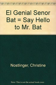 El Genial Senor Bat = Say Hello to Mr. Bat (Spanish Edition)