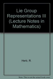 Lie Group Representations III (Lecture Notes in Mathematics)