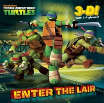 Enter the Lair (Teenage Mutant Ninja Turtles) (3-D Pictureback)