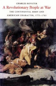 A Revolutionary People at War: The Continental Army and American Character, 1775-1783