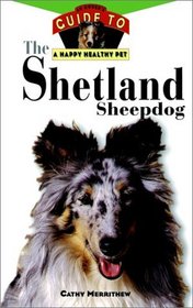 The Shetland Sheepdog : An Owner's Guide to a Happy Healthy Pet (Happy Healthy Pet)