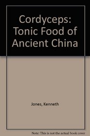 Cordyceps: Tonic Food of Ancient China