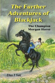 The Further Adventures of Blackjack: The Champion Morgan Horse (Morgan Horse, Bk 7)