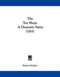 The Toy Shop: A Dramatic Satire (1763)