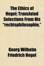 The Ethics of Hegel; Translated Selections From His 
