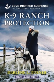 K-9 Ranch Protection (Crisis Rescue Team, Bk 6) (Love Inspired Suspense, No 1132) (True Large Print)