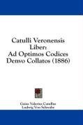 Catulli Veronensis Liber: Ad Optimos Codices Denvo Collatos (1886) (Latin Edition)