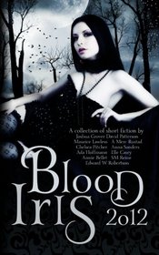 Blood Iris 2012: A Dark Fantasy Anthology (Volume 1)