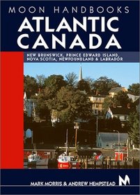 Moon Handbooks Atlantic Canada : New Brunswick, Prince Edward Island, Nova Scotia, and Newfoundland and Labrador (3rd Ed)