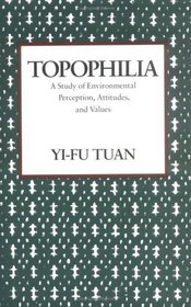 Topophilia : A Study of Environmental Perceptions, Attitudes, and Values