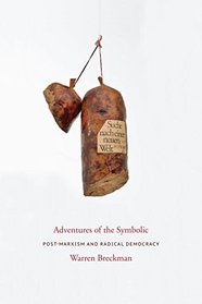 Adventures Adventures of the Symbolic: Post-marxism and Radical Democracy (Columbia Studies in Political Thought / Political History)