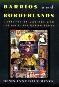 Barrios and Borderlands: Cultures of Latinos and Latinas in the United States