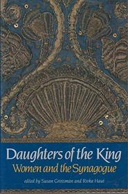 Daughters of the King: Women and the Synagogue : A Survey of History, Halakhah, and Contemporary Realities