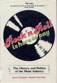 Rock 'N' Roll Is Here to Pay: The History and Politics of the Music Industry