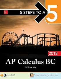 5 Steps to a 5: AP Calculus BC 2018 (5 Steps to a 5 Ap Calculus Ab/Bc)