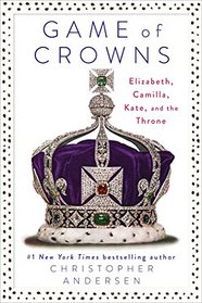 Game of Crowns: Elizabeth, Camilla, Kate, and the Throne