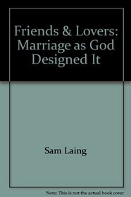 Friends & lovers: Marriage as God designed it