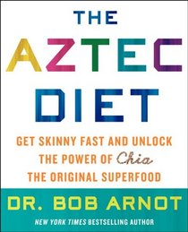 The Aztec Diet: Get Skinny Fast and Unlock the Power of Chia, the Original Superfood