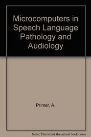 Microcomputers in Speech-Language Pathology and Audiology: A Primer