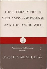 The Literary Freud: Mechanisms of Defense and the Poetic Will (Psychiatry and the Humanities, V. 4)