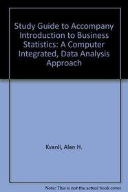 Study Guide to Accompany Introduction to Business Statistics: A Computer Integrated, Data Analysis Approach