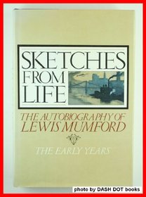 Sketches from life: The autobiography of Lewis Mumford : the early years