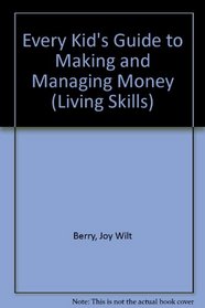 Every Kid's Guide to Making and Managing Money (Living Skills)