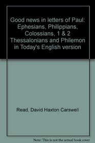 Good news in letters of Paul: Ephesians, Philippians, Colossians, 1 & 2 Thessalonians and Philemon in Today's English version