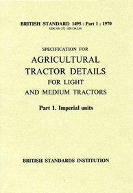 Specification for agricultural tractor details for light and medium tractors (BS1495:Part 1. 1970)