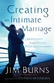 Creating an Intimate Marriage: Rekindle Romance Through Affections, Warmth and Encouragement