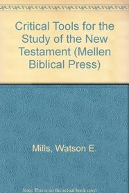Critical Tools for the Study of the New Testament (Mellen Biblical Press Series, Vol 47)