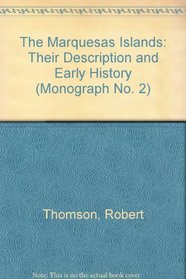 The Marquesas Islands: Their Description and Early History (Monograph Series: No. 2)