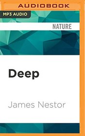 Deep: Freediving, Renegade Science, and What the Ocean Tells Us About Ourselves