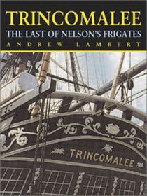 Trincomalee: The Last of Nelson's Frigates