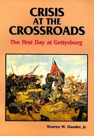 Crisis at the Crossroads: The First Day at Gettysburg