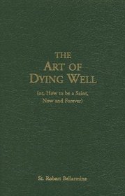 The Art Of Dying Well: (or, How to Be a Saint, Now and Forever)