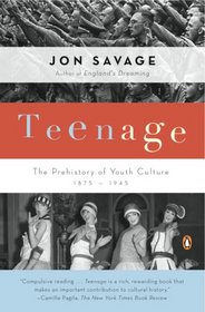 Teenage: The Prehistory of Youth Culture: 1875-1945