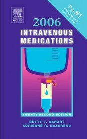 2006 Intravenous Medications: A Handbook for Nurses and Allied Health Professionals
