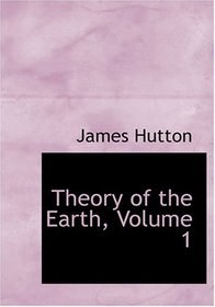 Theory of the Earth, Volume 1 (Large Print Edition)