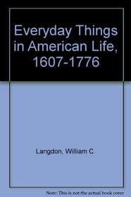 EVERYDAY THINGS IN AMERICAN LIFE, 1607-1676 (Everyday Things, 1607-1676)