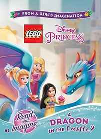 LEGO Disney Princess: A Dragon in the Castle?: Chapter Book 2 (Lego Disney Princess: Read and Imagine)