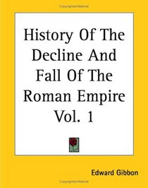 The History of the Decline and Fall of the Roman Empire, Vol. 1