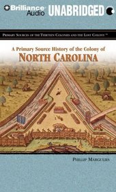 A Primary Source History of the Colony of North Carolina (Primary Sources of the Thirteen Colonies)