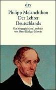 Philipp Melanchthon. Der Lehrer Deutschlands. Ein biographisches Lesebuch.