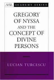 Gregory of Nyssa and the Concept of Divine Persons (American Academy of Religion Academy Series)